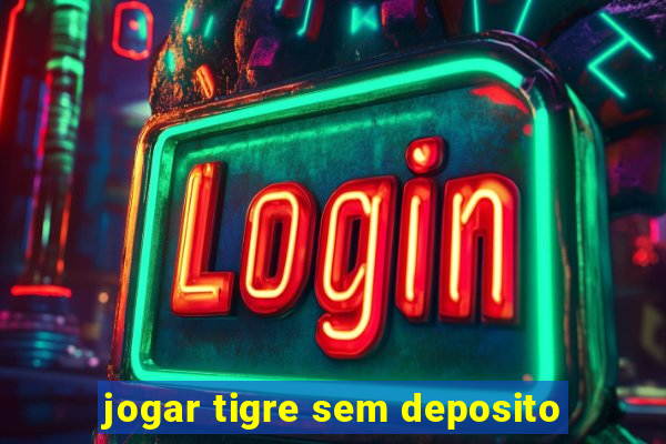 jogar tigre sem deposito